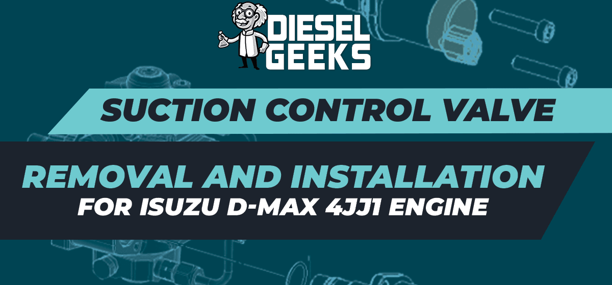 Suction Control Valve (SCV) Removal and Installation for Isuzu D-Max 4JJ1 Engine